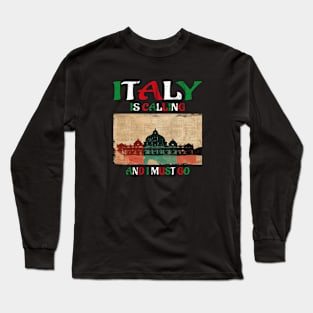 italy is calling and i must goitaly is calling and i must go Long Sleeve T-Shirt